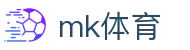 MK体育 (mksports)官网 - 权威体育赛事直播比分一站式服务